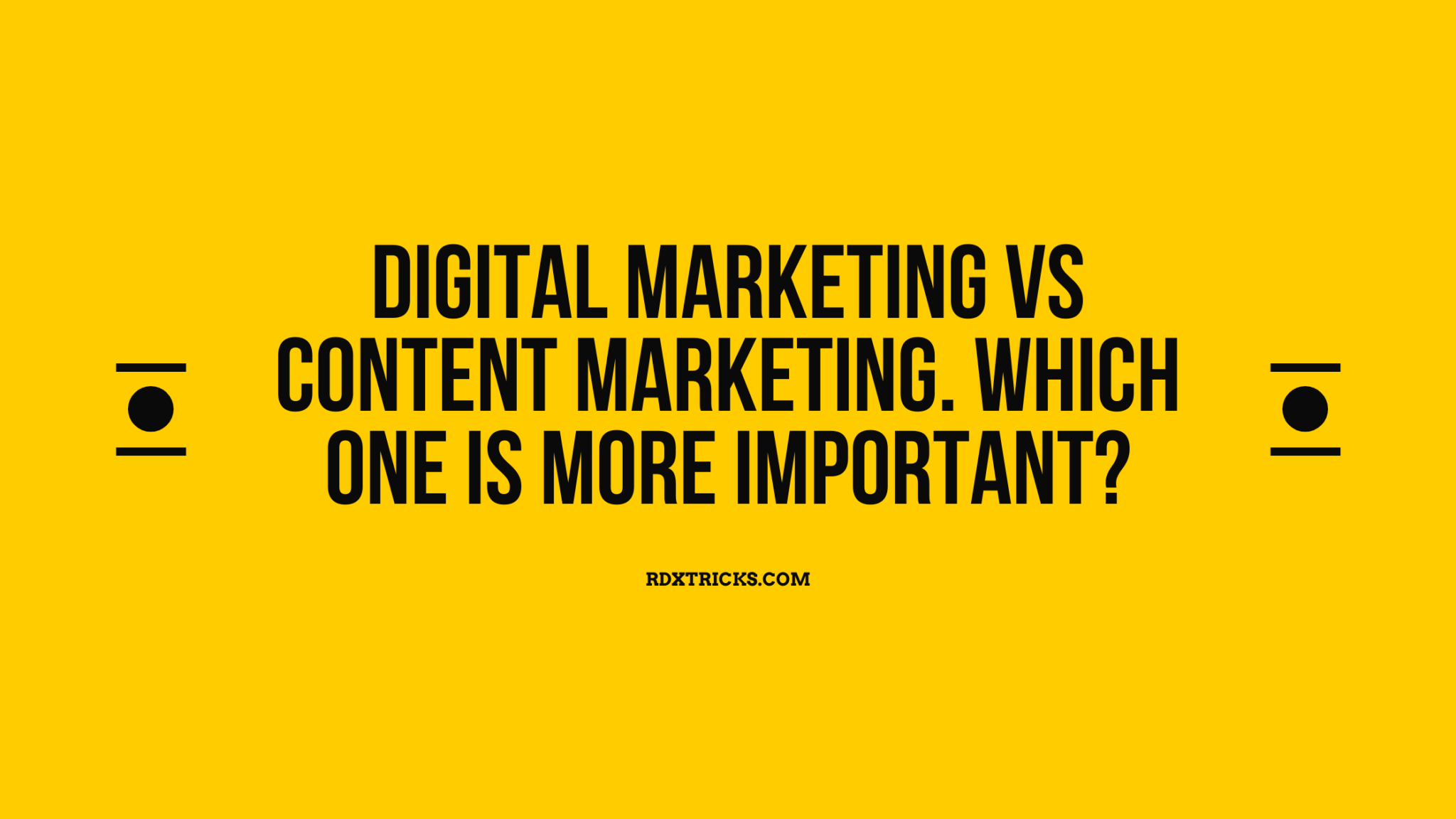 Digital Marketing Vs Content Marketing. Which One is More Important?