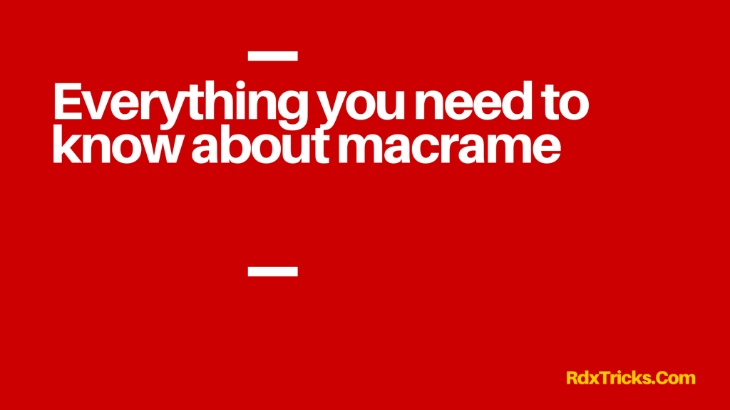 Everything you need to know about macrame